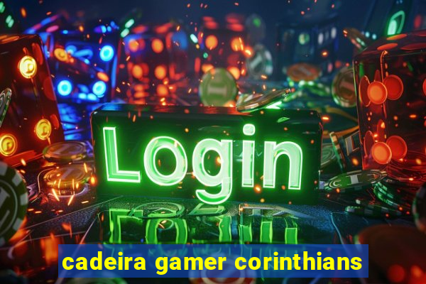 cadeira gamer corinthians